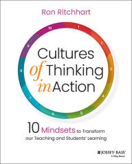 Title: Cultures of Thinking in Action: 10 Mindsets to Transform our Teaching and Students' Learning, Author: Ron Ritchhart