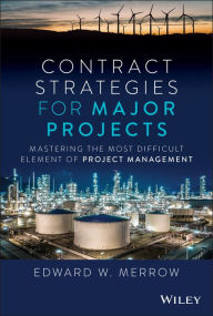 Title: Contract Strategies for Major Projects: Mastering the Most Difficult Element of Project Management, Author: Edward W. Merrow