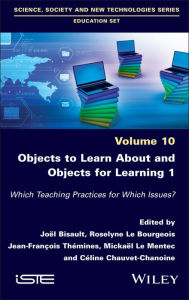 Title: Objects to Learn about and Objects for Learning 1: Which Teaching Practices for Which Issues?, Author: Joel Bisault