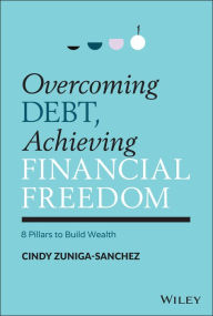 Title: Overcoming Debt, Achieving Financial Freedom: 8 Pillars to Build Wealth, Author: Cindy Zuniga-Sanchez