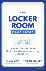 Title: The Locker Room Playbook: A Practical Guide to Heal Hurt, Overcome Adversity, and Build Unity, Author: Damon West