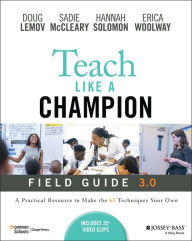 Ebook and magazine download free Teach Like a Champion Field Guide 3.0: A Practical Resource to Make the 63 Techniques Your Own PDB ePub by Doug Lemov, Sadie McCleary, Hannah Solomon, Erica Woolway, Doug Lemov, Sadie McCleary, Hannah Solomon, Erica Woolway