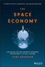 The Space Economy: Capitalize on the Greatest Business Opportunity of Our Lifetime