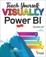 Title: Teach Yourself VISUALLY Power BI, Author: Alexander Loth