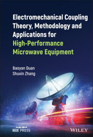 Title: Electromechanical Coupling Theory, Methodology and Applications for High-Performance Microwave Equipment, Author: Baoyan Duan