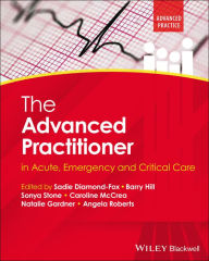 Title: The Advanced Practitioner in Acute, Emergency and Critical Care, Author: Sadie Diamond-Fox