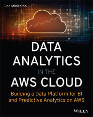 Title: Data Analytics in the AWS Cloud: Building a Data Platform for BI and Predictive Analytics on AWS, Author: Joe Minichino