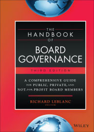 Title: The Handbook of Board Governance: A Comprehensive Guide for Public, Private, and Not-for-Profit Board Members, Author: Richard Leblanc