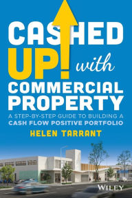 Title: Cashed Up with Commercial Property: A Step-by-Step Guide to Building a Cash Flow Positive Portfolio, Author: Helen Tarrant