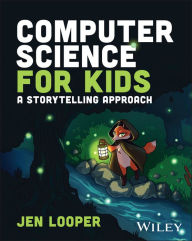 Title: Computer Science for Kids: A Storytelling Approach, Author: Jen Looper