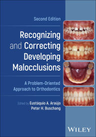 Title: Recognizing and Correcting Developing Malocclusions: A Problem-Oriented Approach to Orthodontics, Author: Eustáquio A. Araújo