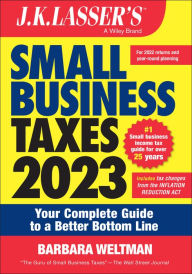 J.K. Lasser's Small Business Taxes 2023: Your Complete Guide to a Better Bottom Line
