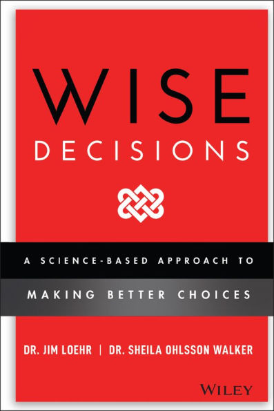 Wise Decisions: A Science-Based Approach to Making Better Choices