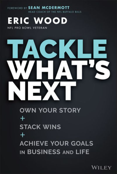 Tackle What's Next: Own Your Story, Stack Wins, and Achieve Your Goals in Business and Life