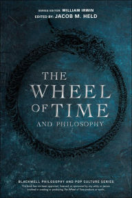Title: The Wheel of Time and Philosophy: A Portion of Wisdom, Author: Jacob M. Held