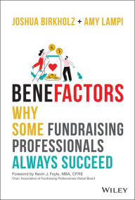 Title: BeneFactors: Why Some Fundraising Professionals Always Succeed, Author: Joshua M. Birkholz