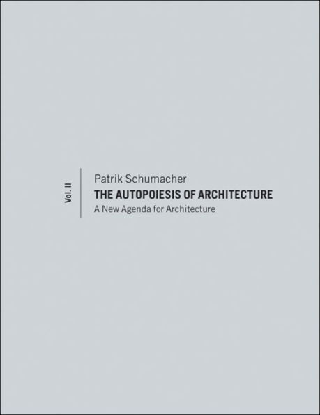The Autopoiesis of Architecture, Volume II: A New Agenda for Architecture