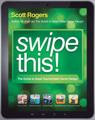Title: Swipe This!: The Guide to Great Touchscreen Game Design, Author: Scott Rogers
