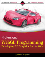 Title: Professional WebGL Programming: Developing 3D Graphics for the Web, Author: Andreas Anyuru