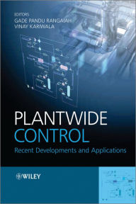 Title: Plantwide Control: Recent Developments and Applications, Author: Gade Pandu Rangaiah