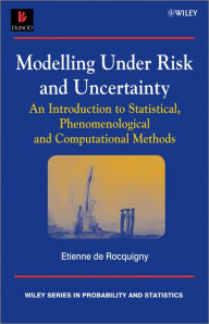 Title: Modelling Under Risk and Uncertainty: An Introduction to Statistical, Phenomenological and Computational Methods, Author: Etienne de Rocquigny