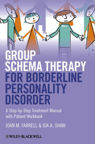 Title: Group Schema Therapy for Borderline Personality Disorder: A Step-by-Step Treatment Manual with Patient Workbook, Author: Joan M. Farrell