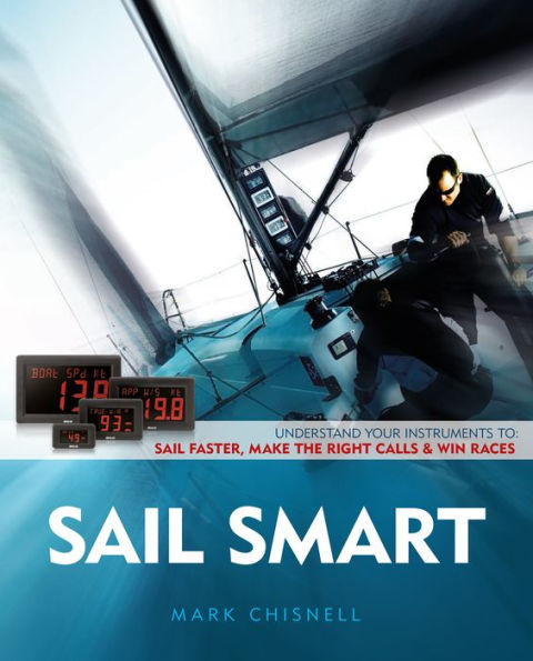 Sail Smart: Understand Your Instruments to Sail Faster, Make the Right Calls & Win Races