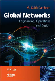 Title: Global Networks: Engineering, Operations and Design / Edition 1, Author: G. Keith Cambron