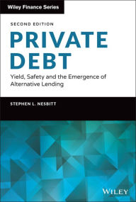 Free google ebook downloader Private Debt: Yield, Safety and the Emergence of Alternative Lending RTF PDF FB2 by Stephen L. Nesbitt, Stephen L. Nesbitt 9781119944393 (English Edition)