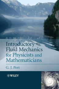 Title: Introductory Fluid Mechanics for Physicists and Mathematicians / Edition 1, Author: Geoffrey J. Pert