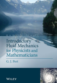 Title: Introductory Fluid Mechanics for Physicists and Mathematicians / Edition 1, Author: Geoffrey J. Pert