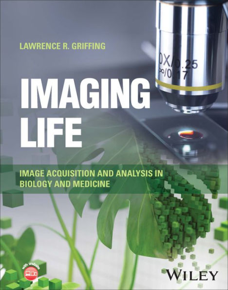 Imaging Life: Image Acquisition and Analysis Biology Medicine