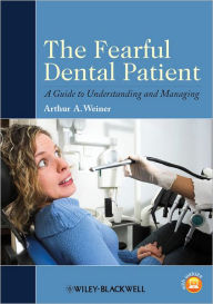 Title: The Fearful Dental Patient: A Guide to Understanding and Managing, Author: Arthur A. Weiner