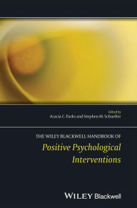 Title: The Wiley Blackwell Handbook of Positive Psychological Interventions / Edition 1, Author: Acacia C. Parks