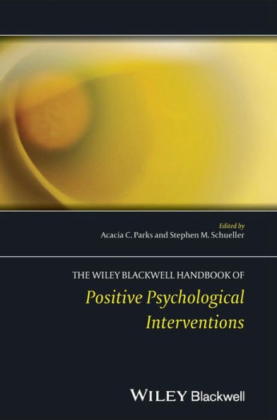 The Wiley Blackwell Handbook of Positive Psychological Interventions / Edition 1