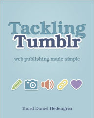 Title: Tackling Tumblr: Web Publishing Made Simple, Author: Thord Daniel Hedengren