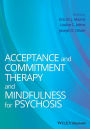 Acceptance and Commitment Therapy and Mindfulness for Psychosis / Edition 1