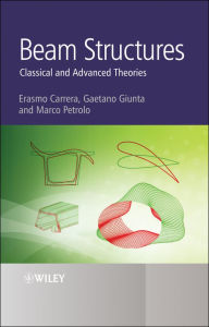 Title: Beam Structures: Classical and Advanced Theories, Author: Erasmo Carrera