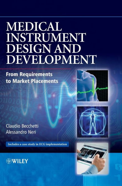 Medical Instrument Design and Development: From Requirements to Market Placements / Edition 1