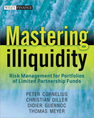 Title: Mastering Illiquidity: Risk management for portfolios of limited partnership funds, Author: Thomas Meyer