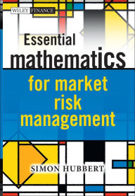 Title: Essential Mathematics for Market Risk Management, Author: Simon Hubbert