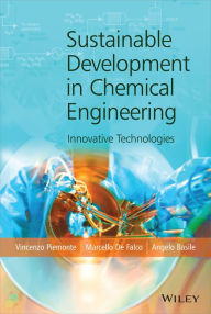 Title: Sustainable Development in Chemical Engineering: Innovative Technologies / Edition 1, Author: Vincenzo Piemonte