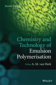 Title: Chemistry and Technology of Emulsion Polymerisation / Edition 2, Author: A. M. van Herk