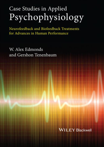 Case Studies in Applied Psychophysiology: Neurofeedback and Biofeedback Treatments for Advances in Human Performance