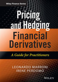 Title: Pricing and Hedging Financial Derivatives: A Guide for Practitioners, Author: Leonardo Marroni