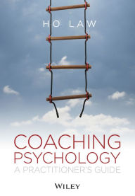 Title: Coaching Psychology: A Practitioner's Guide, Author: Ho Law