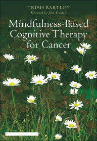 Title: Mindfulness-Based Cognitive Therapy for Cancer: Gently Turning Towards, Author: Trish Bartley