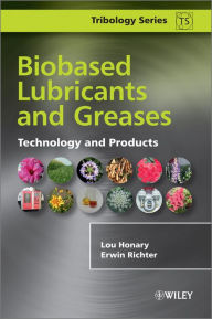 Title: Biobased Lubricants and Greases: Technology and Products, Author: Lou Honary