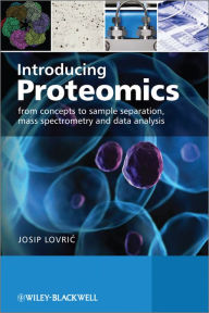 Title: Introducing Proteomics: From Concepts to Sample Separation, Mass Spectrometry and Data Analysis, Author: Josip Lovric