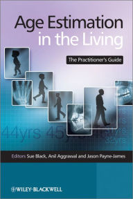 Title: Age Estimation in the Living: The Practitioner's Guide, Author: Sue Black